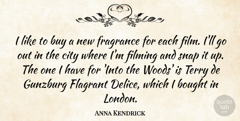 Anna Kendrick Quote About Bought, Buy, Filming, Fragrance, Snap: I Like To Buy A...