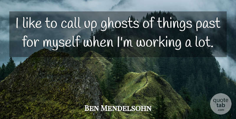 Ben Mendelsohn Quote About undefined: I Like To Call Up...