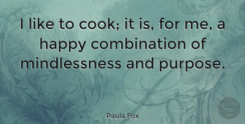 Paula Fox Quote About Purpose, Combination, Cooks: I Like To Cook It...