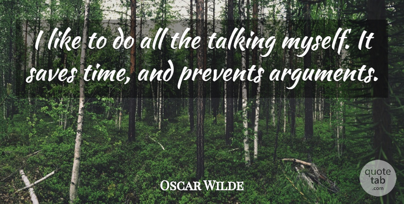 Oscar Wilde Quote About Talking, Argument, Saving Time: I Like To Do All...
