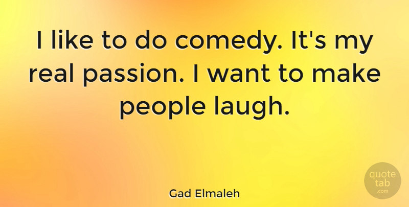 Gad Elmaleh Quote About People: I Like To Do Comedy...