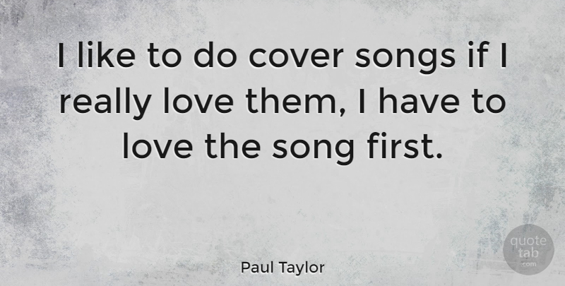 Paul Taylor Quote About Song, First Love, Firsts: I Like To Do Cover...