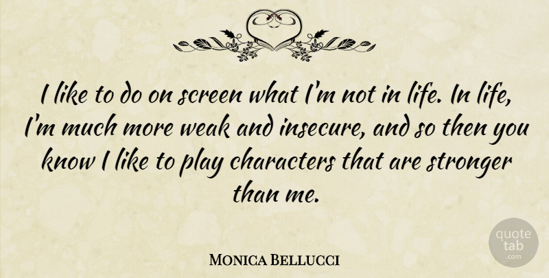 Monica Bellucci Quote About Characters, Life, Screen: I Like To Do On...
