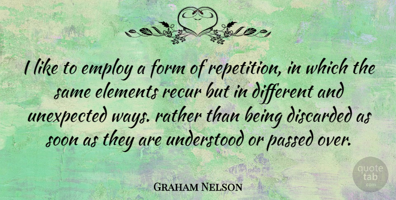 Graham Nelson Quote About Elements, Way, Different: I Like To Employ A...
