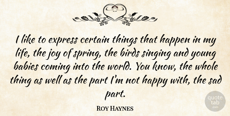 Roy Haynes Quote About Baby, Spring, Bird: I Like To Express Certain...