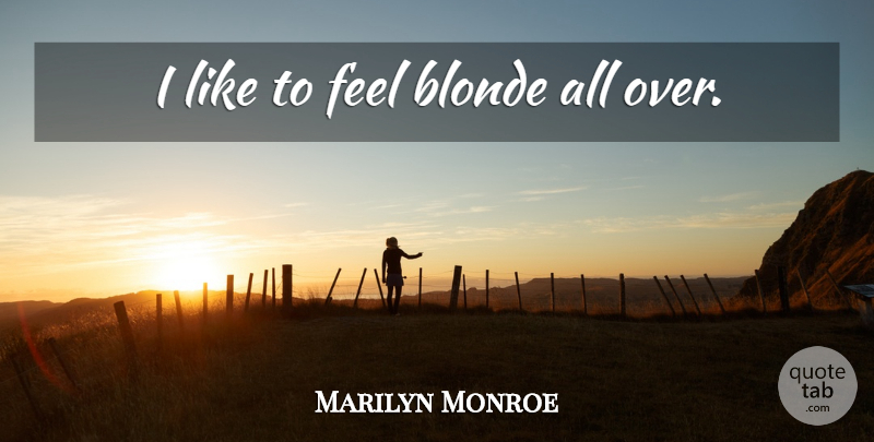 Marilyn Monroe Quote About Inspiring, Blonde, Feels: I Like To Feel Blonde...
