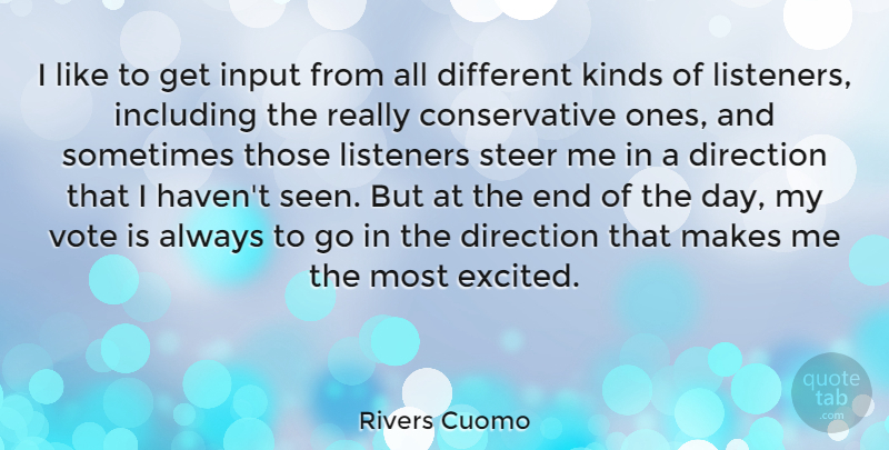 Rivers Cuomo Quote About Including, Input, Kinds, Listeners, Steer: I Like To Get Input...