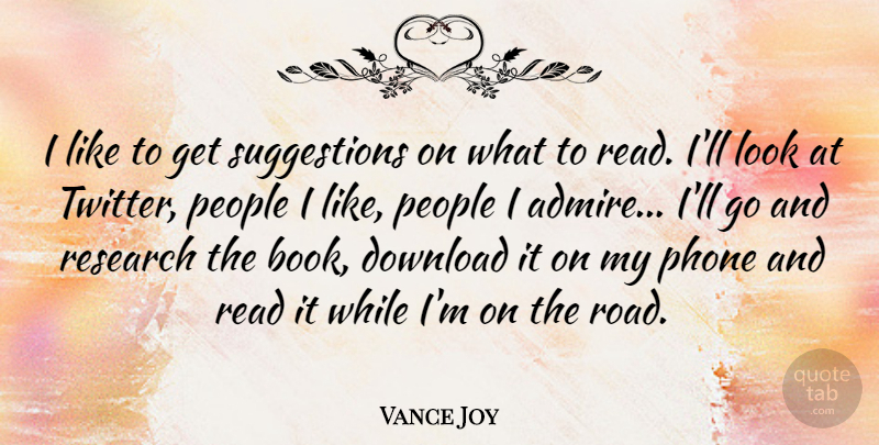 Vance Joy Quote About Download, People, Phone, Research: I Like To Get Suggestions...