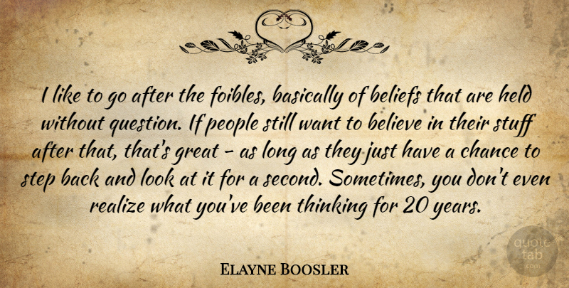 Elayne Boosler Quote About Basically, Beliefs, Believe, Chance, Great: I Like To Go After...