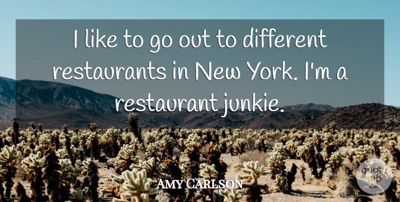 Amy Carlson Quote About Restaurant: I Like To Go Out...