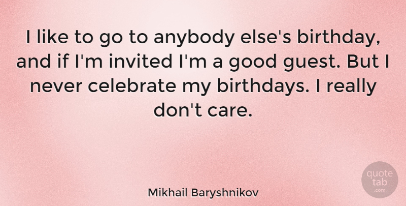 Mikhail Baryshnikov Quote About Birthday, Care, Guests: I Like To Go To...