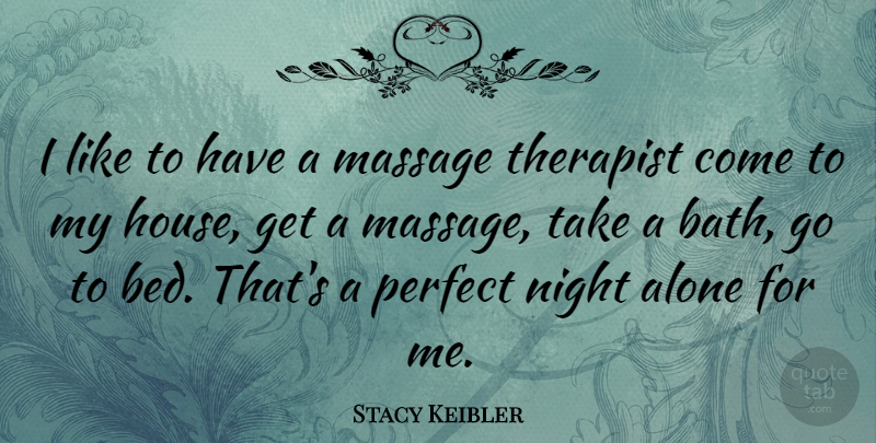 Stacy Keibler Quote About Night, Perfect, House: I Like To Have A...