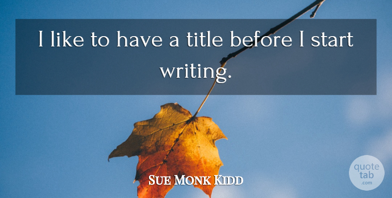 Sue Monk Kidd Quote About undefined: I Like To Have A...