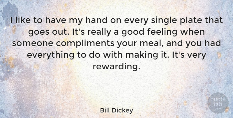 Bill Dickey Quote About Hands, Feelings, Meals: I Like To Have My...
