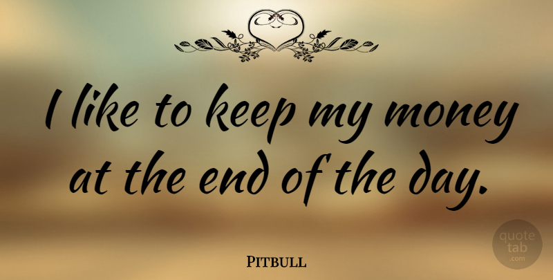 Pitbull Quote About Money: I Like To Keep My...