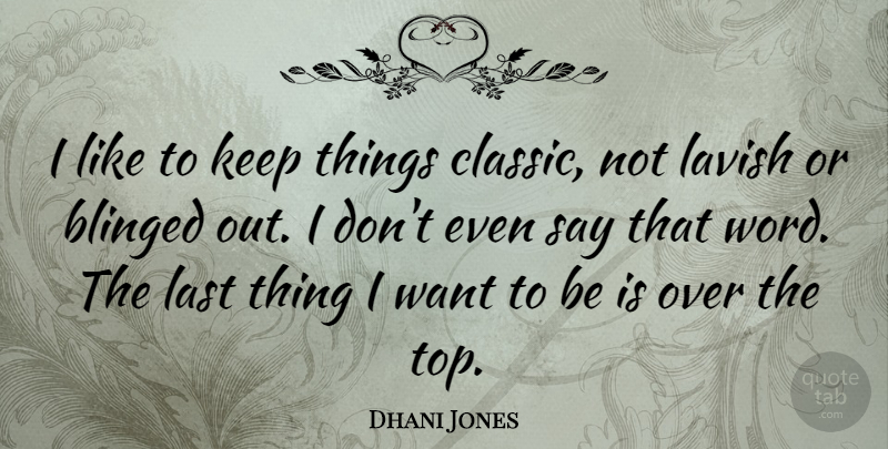 Dhani Jones Quote About Lasts, Want, Classic: I Like To Keep Things...