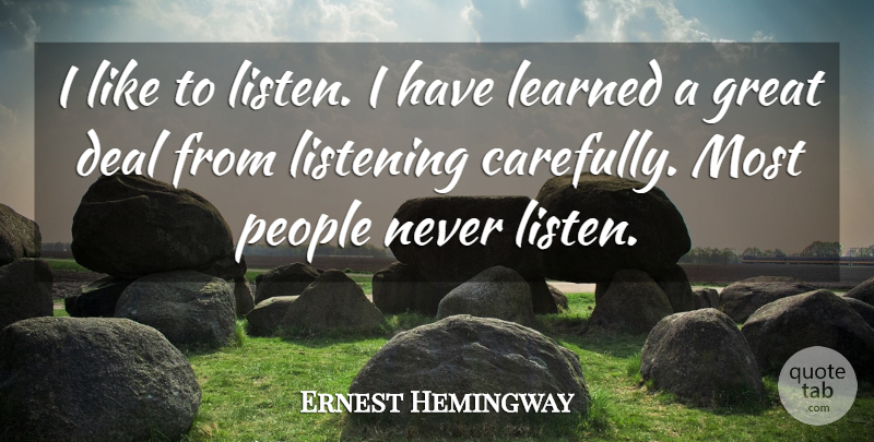 Ernest Hemingway Quote About Inspirational, Relationship, Peace: I Like To Listen I...
