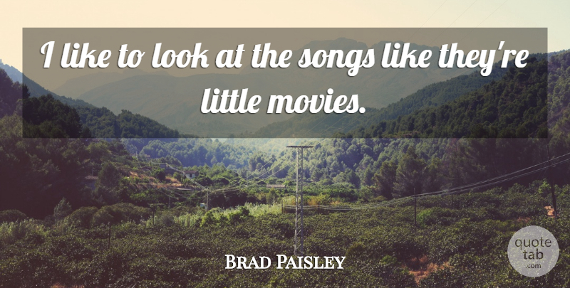 Brad Paisley Quote About Song, Littles, Looks: I Like To Look At...