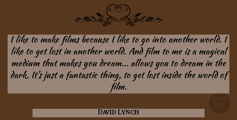David Lynch Quote About Inspirational, Motivational, Dream: I Like To Make Films...