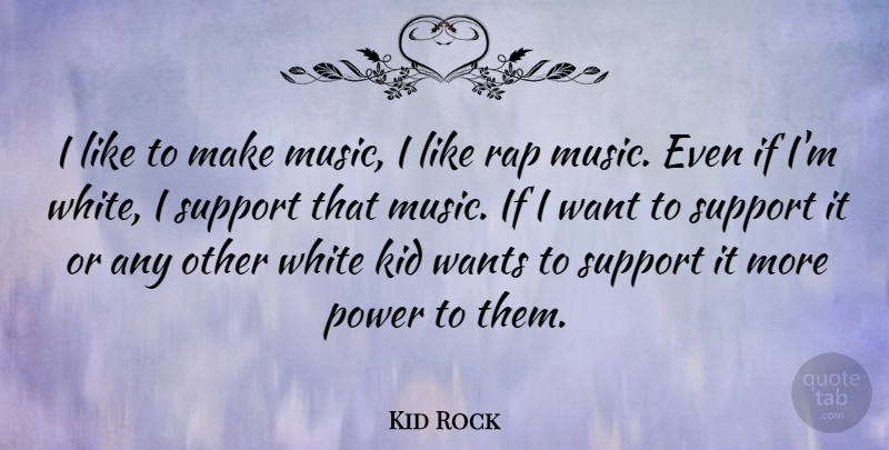 Kid Rock Quote About Rap, Kids, White: I Like To Make Music...