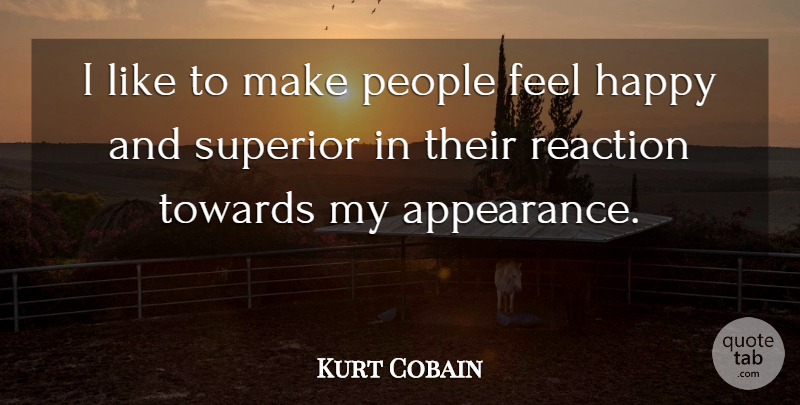 Kurt Cobain Quote About People, Appearance, Reactions: I Like To Make People...