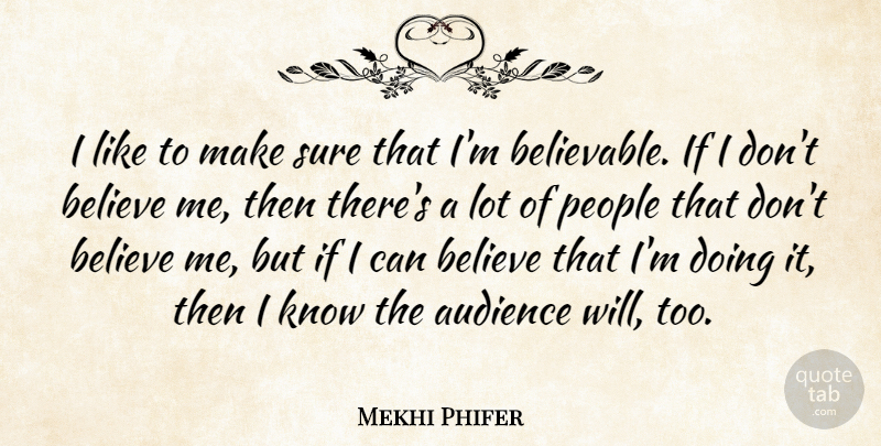 Mekhi Phifer Quote About Believe, People, Audience: I Like To Make Sure...