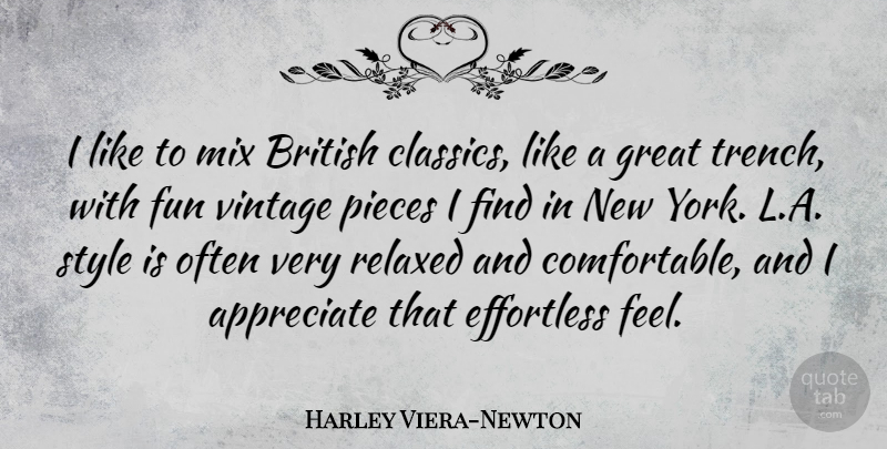 Harley Viera-Newton Quote About Appreciate, British, Effortless, Great, Mix: I Like To Mix British...