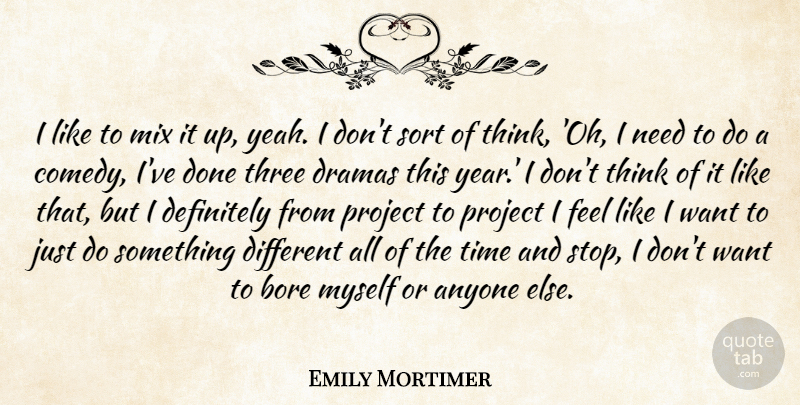 Emily Mortimer Quote About Anyone, Bore, Definitely, Dramas, Mix: I Like To Mix It...