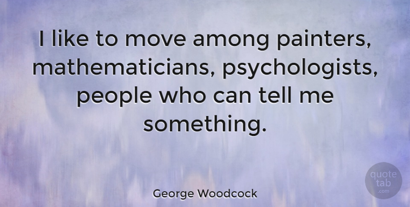George Woodcock Quote About Canadian Writer, People: I Like To Move Among...