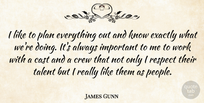 James Gunn Quote About People, Important, Talent: I Like To Plan Everything...