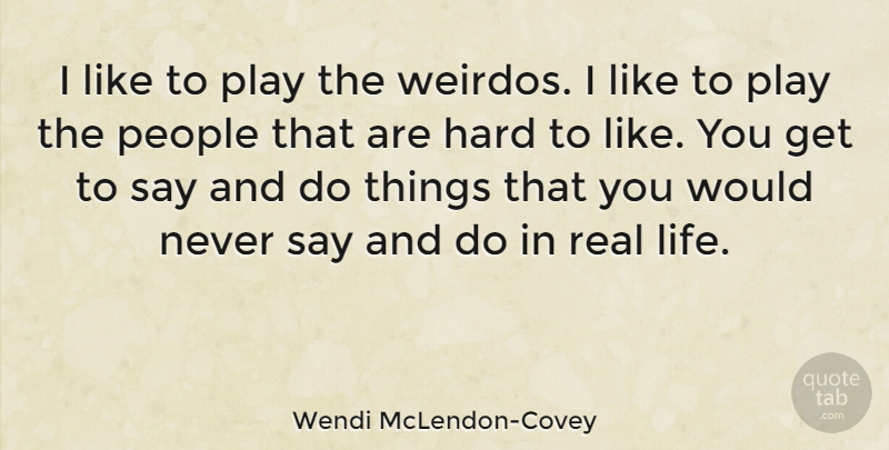 Wendi McLendon-Covey Quote About Hard, Life, People: I Like To Play The...