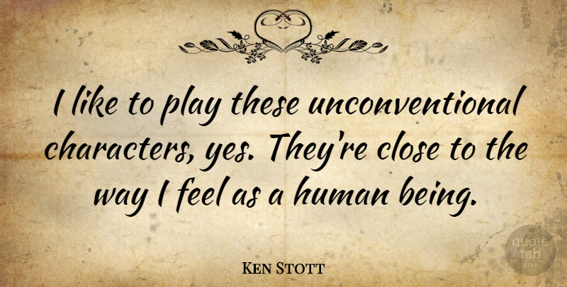 Ken Stott Quote About Human: I Like To Play These...