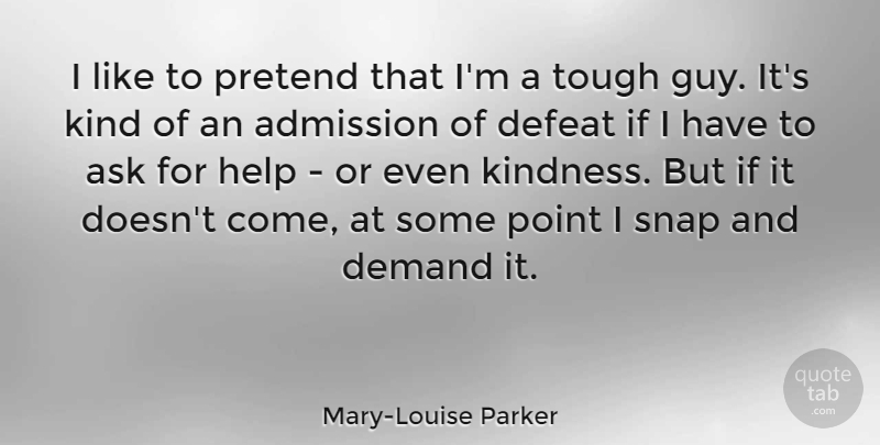 Mary-Louise Parker Quote About Kindness, Guy, Demand: I Like To Pretend That...