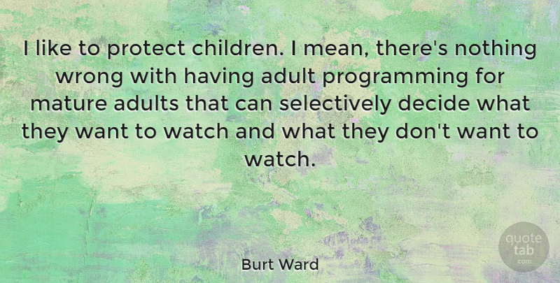 Burt Ward Quote About Children, Mean, Watches: I Like To Protect Children...