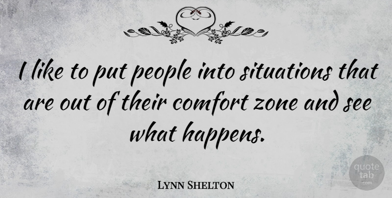 Lynn Shelton Quote About People, Zone: I Like To Put People...