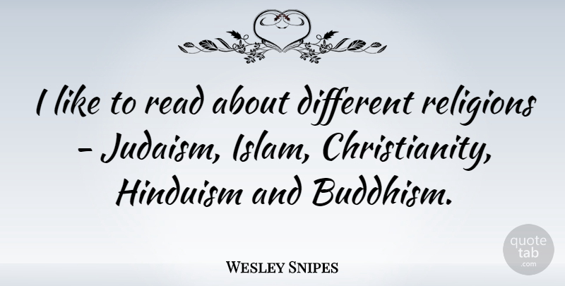 Wesley Snipes Quote About Buddhism, Islam, Different: I Like To Read About...