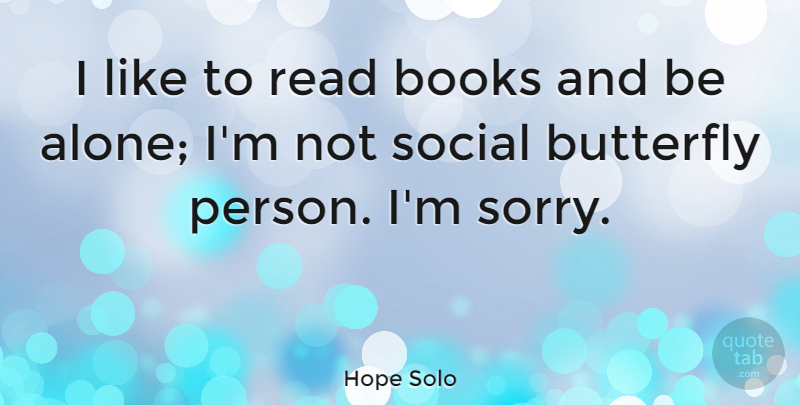 Hope Solo Quote About Alone, Books, Social: I Like To Read Books...