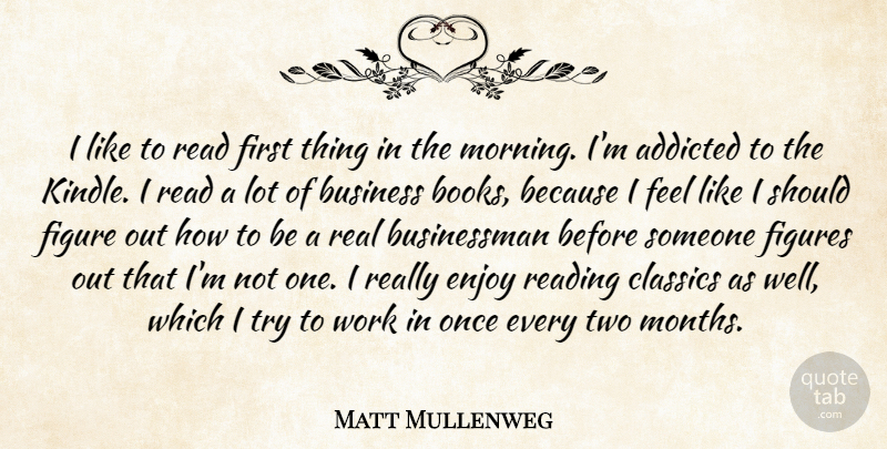 Matt Mullenweg Quote About Morning, Real, Book: I Like To Read First...