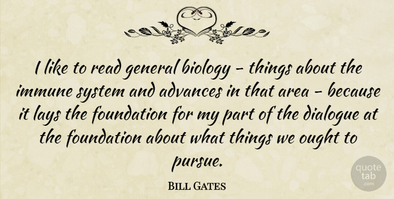 Bill Gates Quote About Foundation, Biology, Immune System: I Like To Read General...