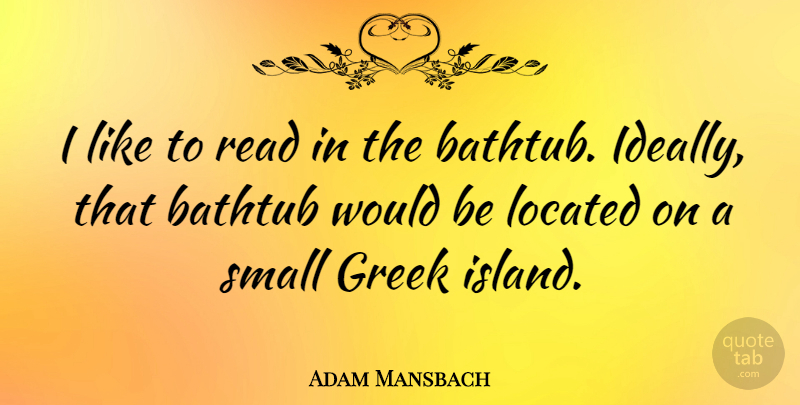 Adam Mansbach Quote About Greek: I Like To Read In...