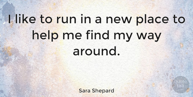 Sara Shepard Quote About undefined: I Like To Run In...