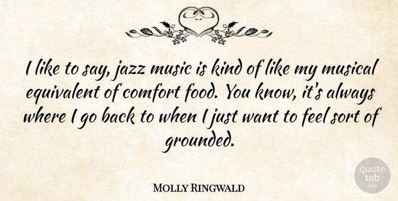 Molly Ringwald Quote About Musical, Want, Comfort: I Like To Say Jazz...