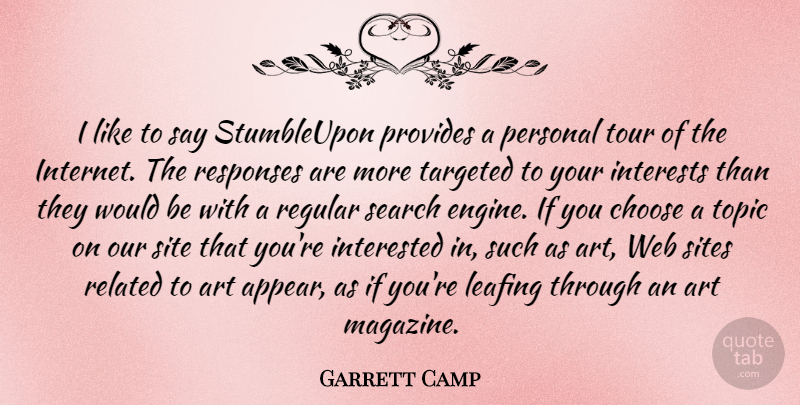 Garrett Camp Quote About Art, Choose, Interested, Interests, Personal: I Like To Say Stumbleupon...