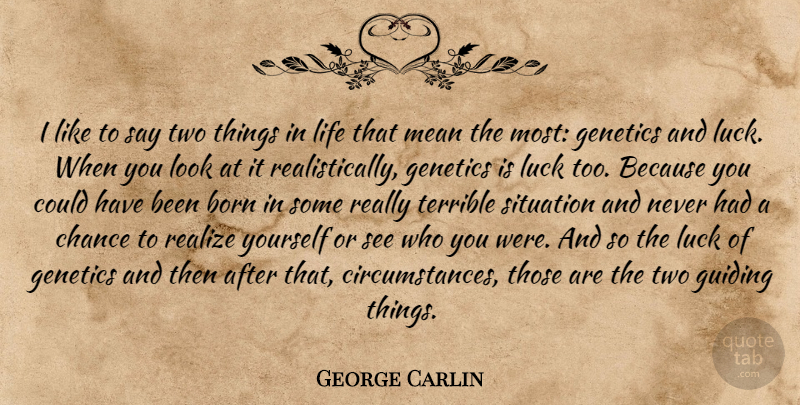 George Carlin Quote About Mean, Things In Life, Two: I Like To Say Two...