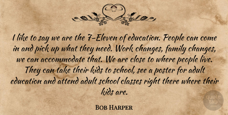 Bob Harper Quote About Adult, Attend, Classes, Close, Education: I Like To Say We...