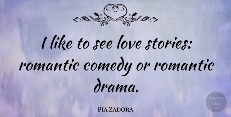 Pia Zadora Quote About Love, Drama, Stories: I Like To See Love...