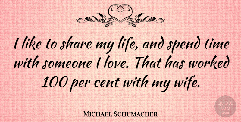 Michael Schumacher Quote About Liking Someone, Wife, Share: I Like To Share My...