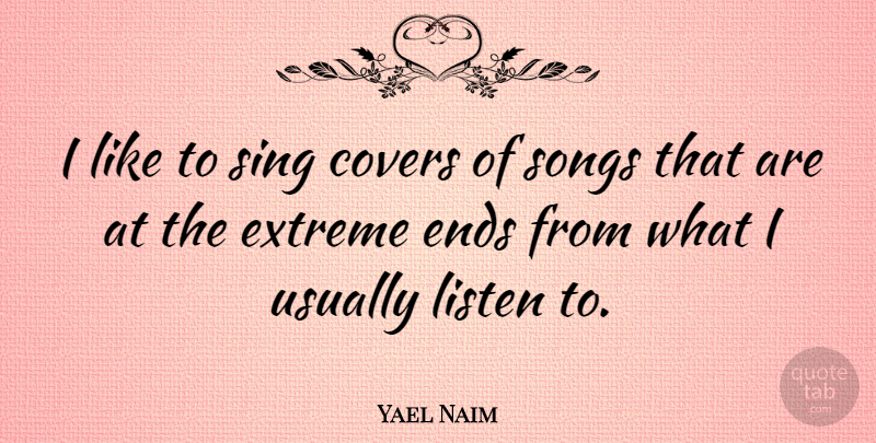 Yael Naim Quote About Song, Ends, Extremes: I Like To Sing Covers...