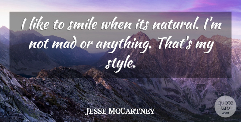Jesse McCartney Quote About Happiness, Laughter, Mad: I Like To Smile When...