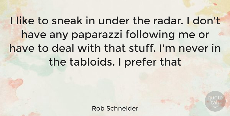 Rob Schneider Quote About Sneak In, Tabloids, Stuff: I Like To Sneak In...